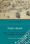 Peripli culturali. Viaggiatori europei e incontri con l'alterità in età moderna e contemporanea libro