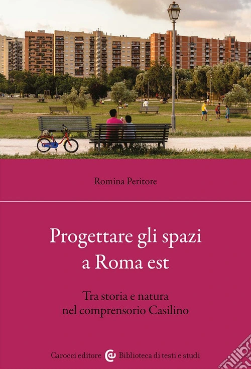 Progettare gli spazi a Roma Est. Tra storia e natura nel comprensorio Casilino