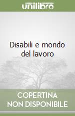 Disabili e mondo del lavoro libro