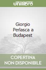 Giorgio Perlasca a Budapest libro