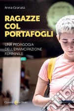 Ragazze col portafogli. Una pedagogia dell'emancipazione femminile libro