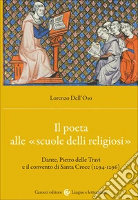 Il poeta alle «scuole delli religiosi». Dante, Pietro delle Travi e il convento di Santa Croce (1294-1296) libro