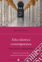 Etica islamica contemporanea. Fonti, norme, comportamenti libro