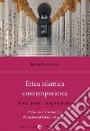 Etica islamica contemporanea. Fonti, norme, comportamenti libro di De Francesco Ignazio