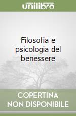 Filosofia e psicologia del benessere libro