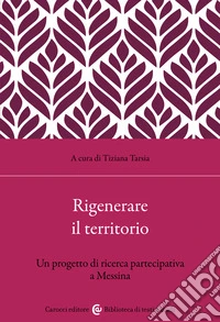 Rigenerare il territorio. Un progetto di ricerca partecipativa a Messina libro