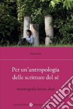 Per un'antropologia delle scritture del sé. Autobiografie, lettere, diari libro