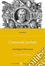 Commedie perdute. Antologia di frammenti. Ediz. critica