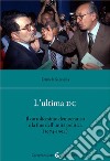 L'ultima DC. Il cattolicesimo democratico e la fine dell'unità politica (1974-1994) libro
