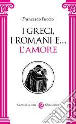 I Greci, i Romani e... l'amore libro