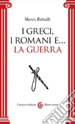 I greci, i romani e... La guerra