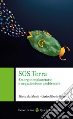 SOS Terra. Emergenze planetarie e negazionismo ambientale libro