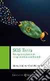 SOS Terra. Emergenze planetarie e negazionismo ambientale libro di Monti Manuela Redi Carlo Alberto