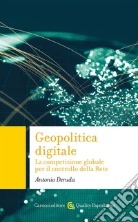 Geopolitica digitale. La competizione globale per il controllo della Rete