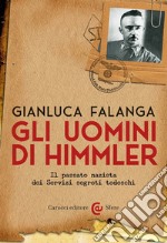 Gli uomini di Himmler. Il passato nazista dei Servizi segreti tedeschi libro