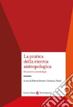 La pratica della ricerca antropologica. Strumenti e metodologie libro