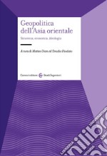 Geopolitica dell'Asia orientale. Sicurezza, economia, ideologia libro