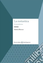 La metaetica. Un'introduzione libro