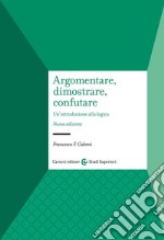 Argomentare, dimostrare, confutare. Un'introduzione alla logica