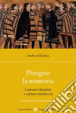 Piangere la memoria. Lamento funebre e culture medievali libro