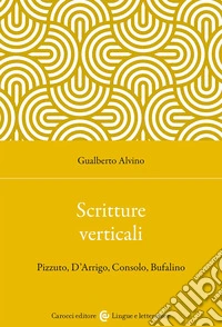 Scritture verticali. Pizzuto, D'Arrigo, Consolo, Bufalino