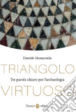 Triangolo virtuoso. Tre parole chiave per l'archeologia libro