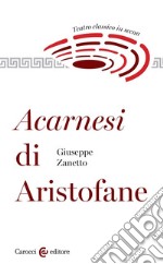 Acarnesi di Aristofane. Teatro classico in scena libro