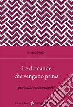 Le domande che vengono prima. Introduzione alla metafisica libro