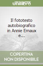 Il fototesto autobiografico in Annie Ernaux e...