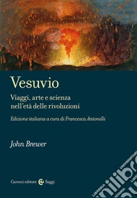 Vesuvio. Viaggi, arte e scienza nell'età delle Rivoluzioni libro