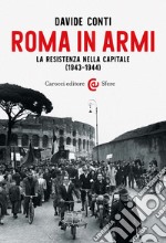 Roma in armi. La Resistenza nella capitale (1943-1944) libro