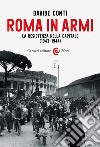 Roma in armi. La Resistenza nella capitale (1943-1944) libro di Conti Davide