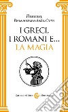 I greci, i romani e... La magia libro