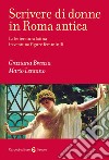 Scrivere di donne in Roma antica. La letteratura latina in ventuno figure femminili libro
