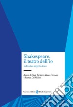 Shakespeare, il teatro dell'io. Individuo, soggetto, testo libro