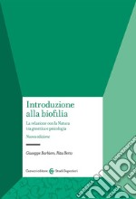 Introduzione alla biofilia. La relazione con la natura tra genetica e psicologia. Nuova ediz. libro