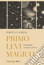 Primo Levi magico. Meraviglia, mistero, cosmo libro