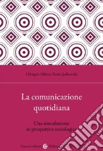 La comunicazione quotidiana. Una introduzione in prospettiva sociologica libro