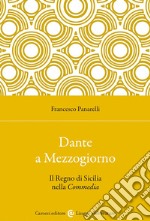 Dante a Mezzogiorno. Il Regno di Sicilia nella Commedia libro