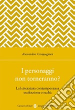 I personaggi non torneranno? La letteratura contemporanea tra finzione e realtà libro