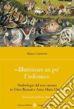 «Illuminare un po' l'inferno». Simbologie del non umano in Dino Buzzati e Anna Maria Ortese libro