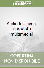 Audiodescrivere i prodotti multimediali