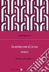 Sentimentalismo etico. Storia e prospettive libro di Songhorian Sarah