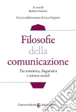 Filosofie della comunicazione. Tra semiotica, linguistica e scienze sociali libro