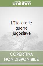 L'Italia e le guerre jugoslave libro