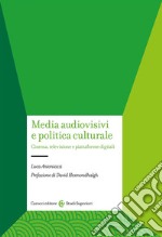 Media audiovisivi e politica culturale. Cinema, televisione e piattaforme digitali libro