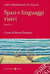 Arte medievale in Italia. Spazi e linguaggi visivi