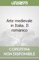 Arte medievale in Italia. Il romanico libro