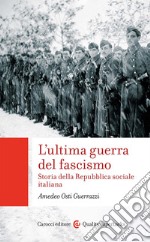 L'ultima guerra del fascismo. Storia della Repubblica sociale italiana libro