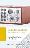 La radio in Italia. Storia, industria, linguaggi libro